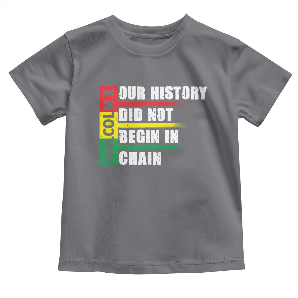 Malcolm X Toddler T Shirt Our History Did Not Begin In Chains TS09 Charcoal Print Your Wear