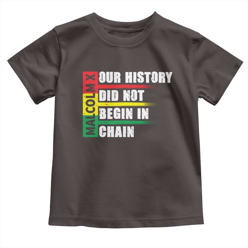 Malcolm X Toddler T Shirt Our History Did Not Begin In Chains TS09 Dark Chocolate Print Your Wear