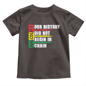 Malcolm X Toddler T Shirt Our History Did Not Begin In Chains TS09 Dark Chocolate Print Your Wear