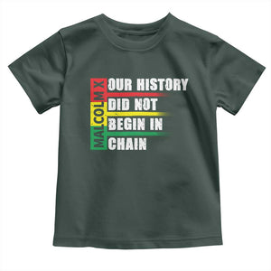 Malcolm X Toddler T Shirt Our History Did Not Begin In Chains TS09 Dark Forest Green Print Your Wear