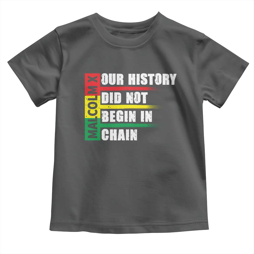 Malcolm X Toddler T Shirt Our History Did Not Begin In Chains TS09 Dark Heather Print Your Wear