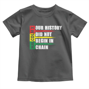 Malcolm X Toddler T Shirt Our History Did Not Begin In Chains TS09 Dark Heather Print Your Wear