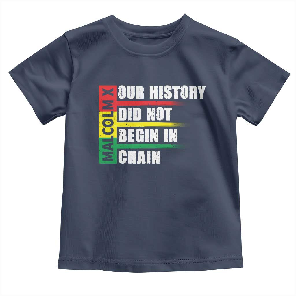 Malcolm X Toddler T Shirt Our History Did Not Begin In Chains TS09 Navy Print Your Wear