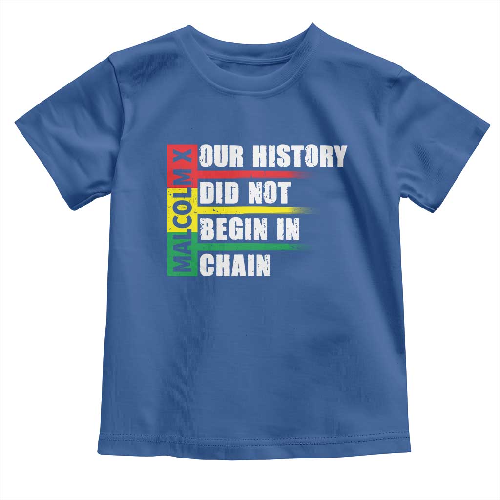 Malcolm X Toddler T Shirt Our History Did Not Begin In Chains TS09 Royal Blue Print Your Wear
