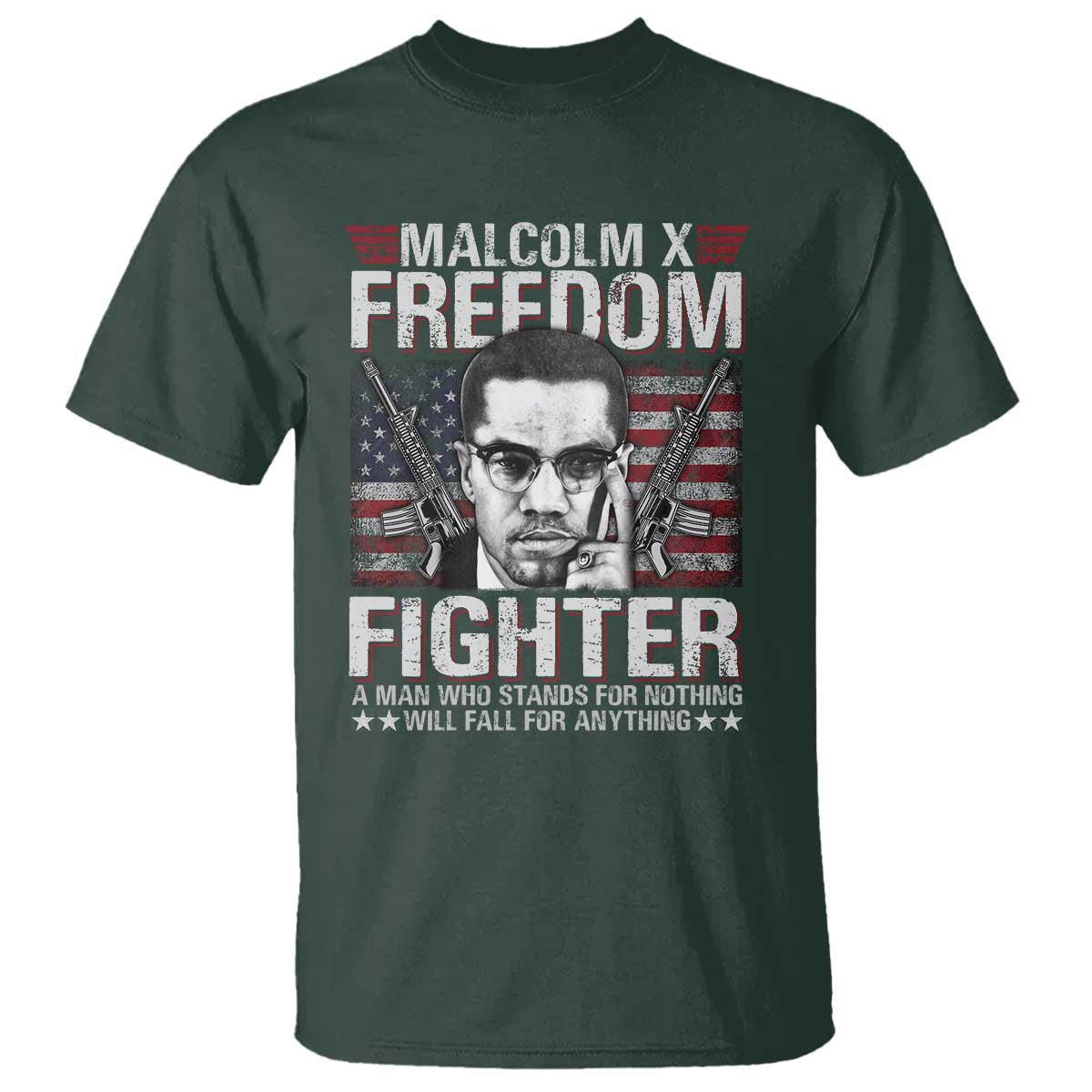 Malcolm X T Shirt A Man Who Stands For Nothing Will Fall For Anything TS09 Dark Forest Green Print Your Wear