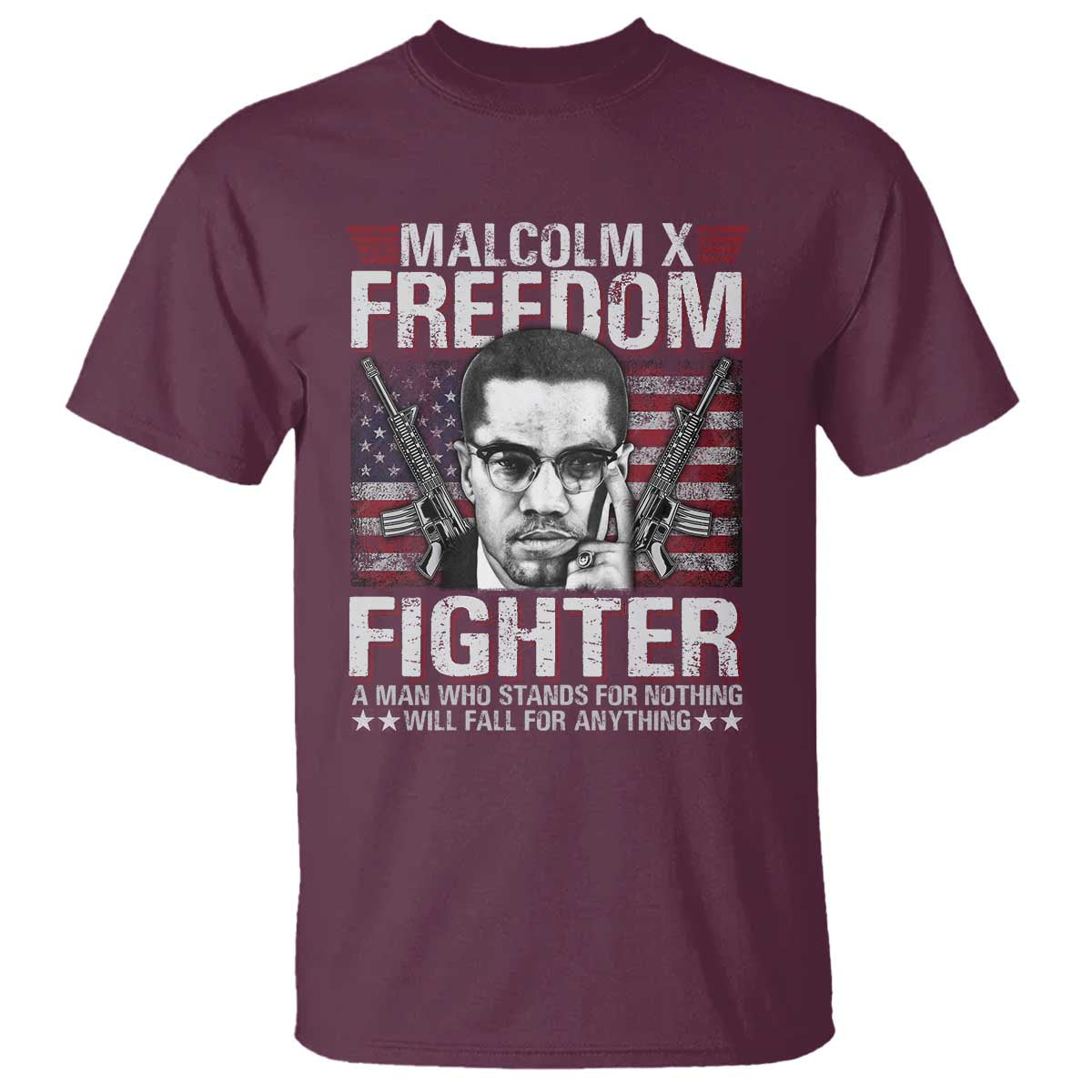 Malcolm X T Shirt A Man Who Stands For Nothing Will Fall For Anything TS09 Maroon Print Your Wear