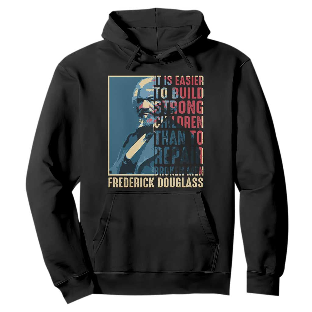 Frederick Douglass Hoodie It Is Easier To Build Strong Children Than To Repair Broken Men BHM TS09 Black Print Your Wear