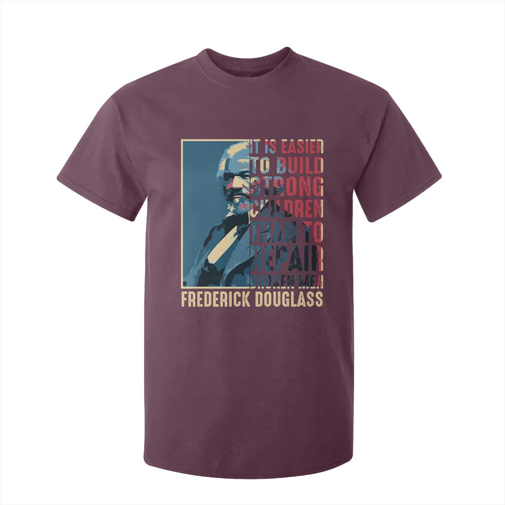 Frederick Douglass T Shirt For Kid It Is Easier To Build Strong Children Than To Repair Broken Men BHM TS09 Maroon Print Your Wear