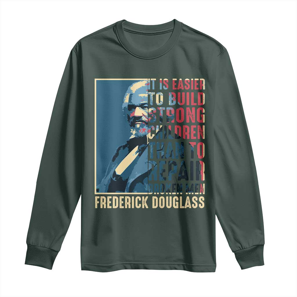 Frederick Douglass Long Sleeve Shirt It Is Easier To Build Strong Children Than To Repair Broken Men BHM TS09 Dark Forest Green Print Your Wear