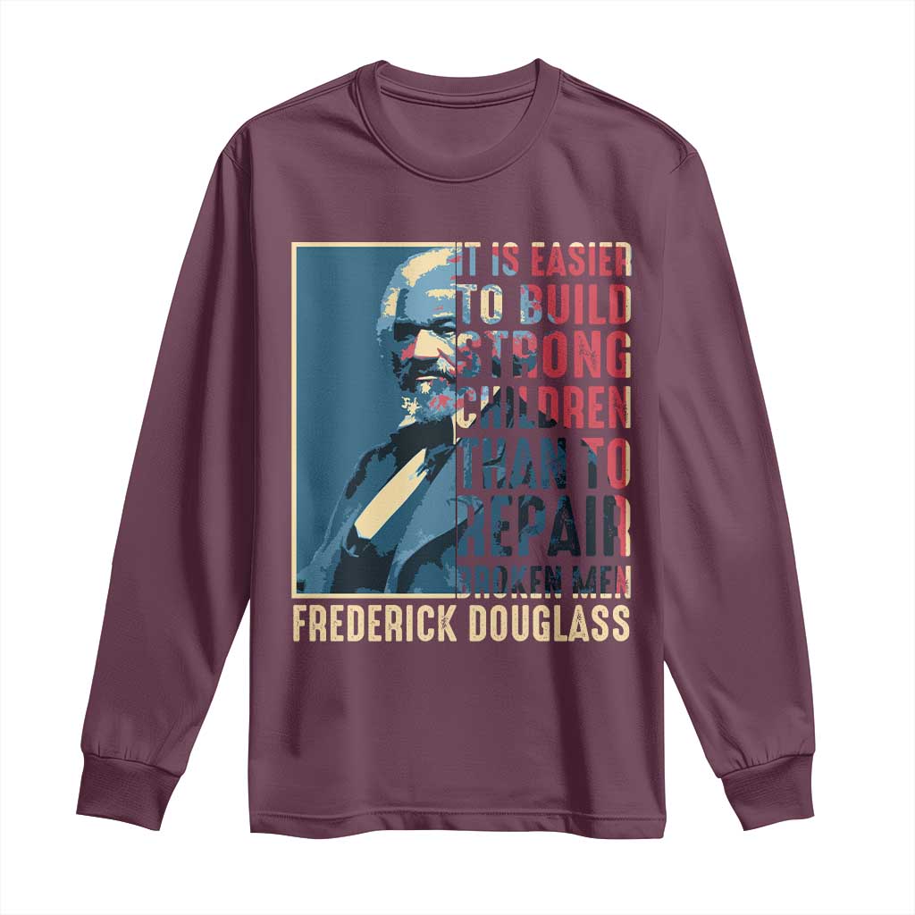 Frederick Douglass Long Sleeve Shirt It Is Easier To Build Strong Children Than To Repair Broken Men BHM TS09 Maroon Print Your Wear
