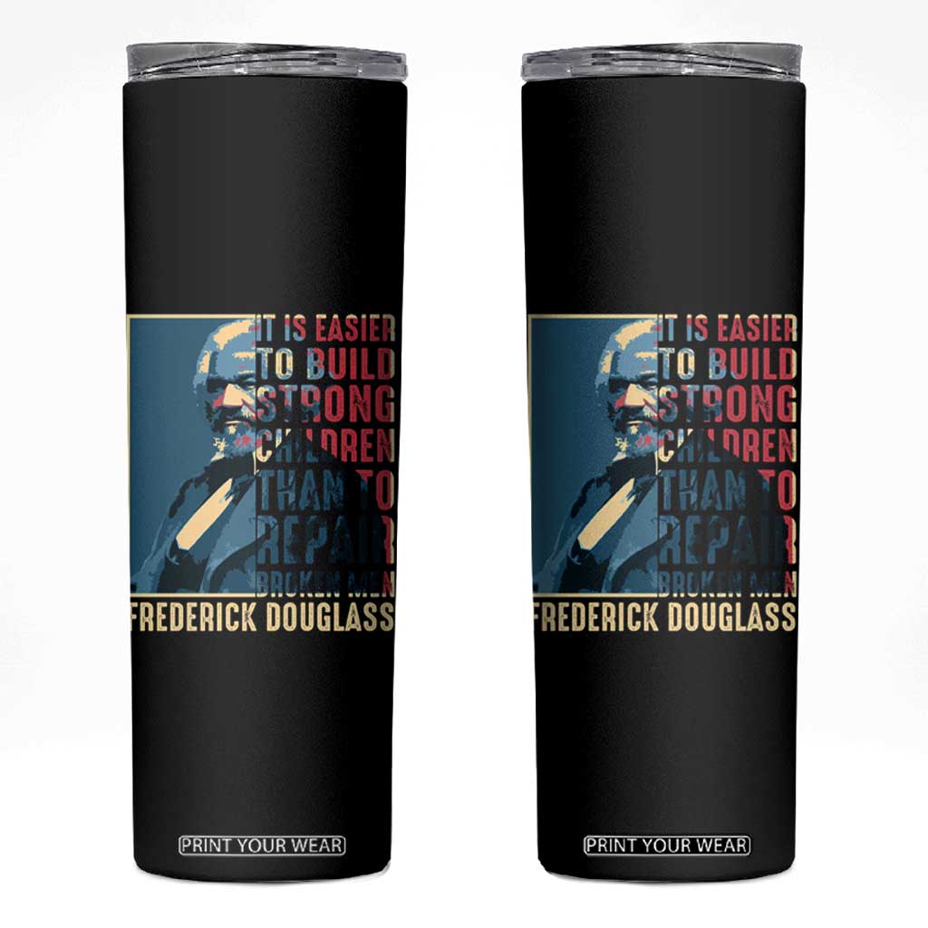 Frederick Douglass Skinny Tumbler It Is Easier To Build Strong Children Than To Repair Broken Men BHM TS09 Black Print Your Wear