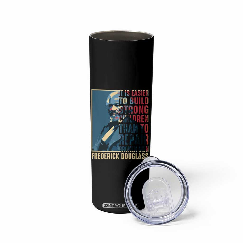 Frederick Douglass Skinny Tumbler It Is Easier To Build Strong Children Than To Repair Broken Men BHM TS09 Print Your Wear