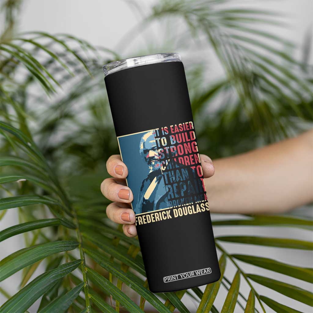 Frederick Douglass Skinny Tumbler It Is Easier To Build Strong Children Than To Repair Broken Men BHM TS09 Print Your Wear