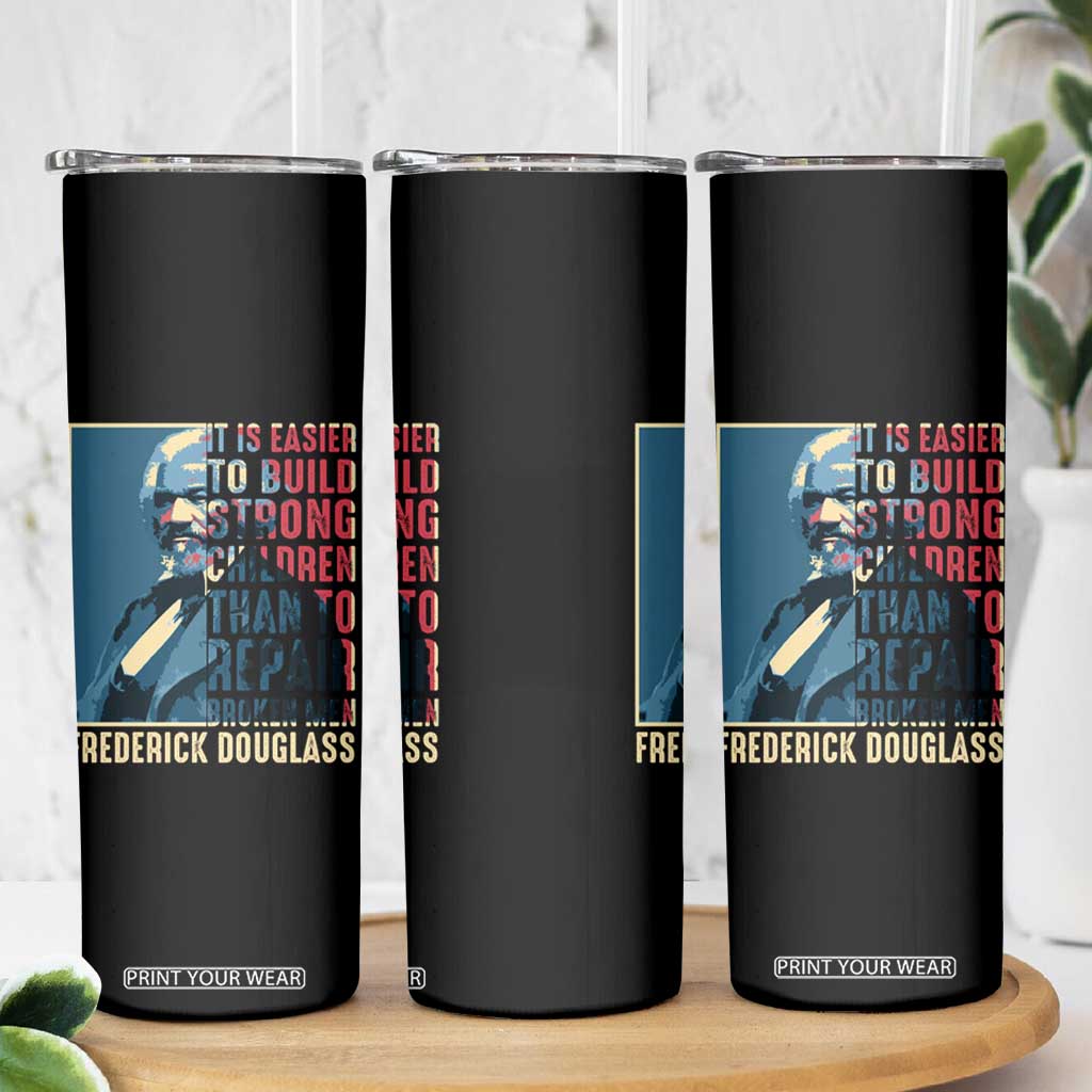 Frederick Douglass Skinny Tumbler It Is Easier To Build Strong Children Than To Repair Broken Men BHM TS09 Print Your Wear