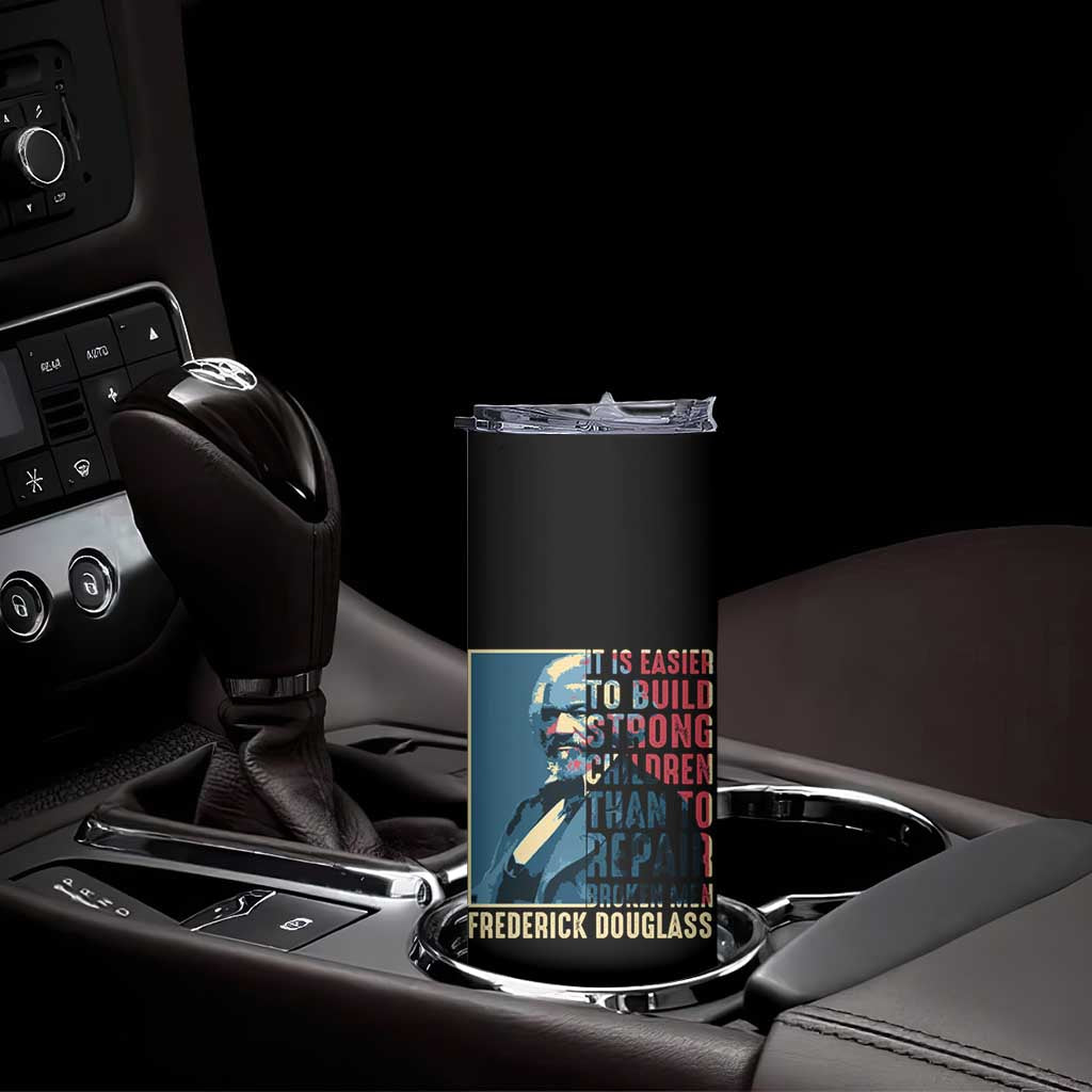 Frederick Douglass Skinny Tumbler It Is Easier To Build Strong Children Than To Repair Broken Men BHM TS09 Print Your Wear