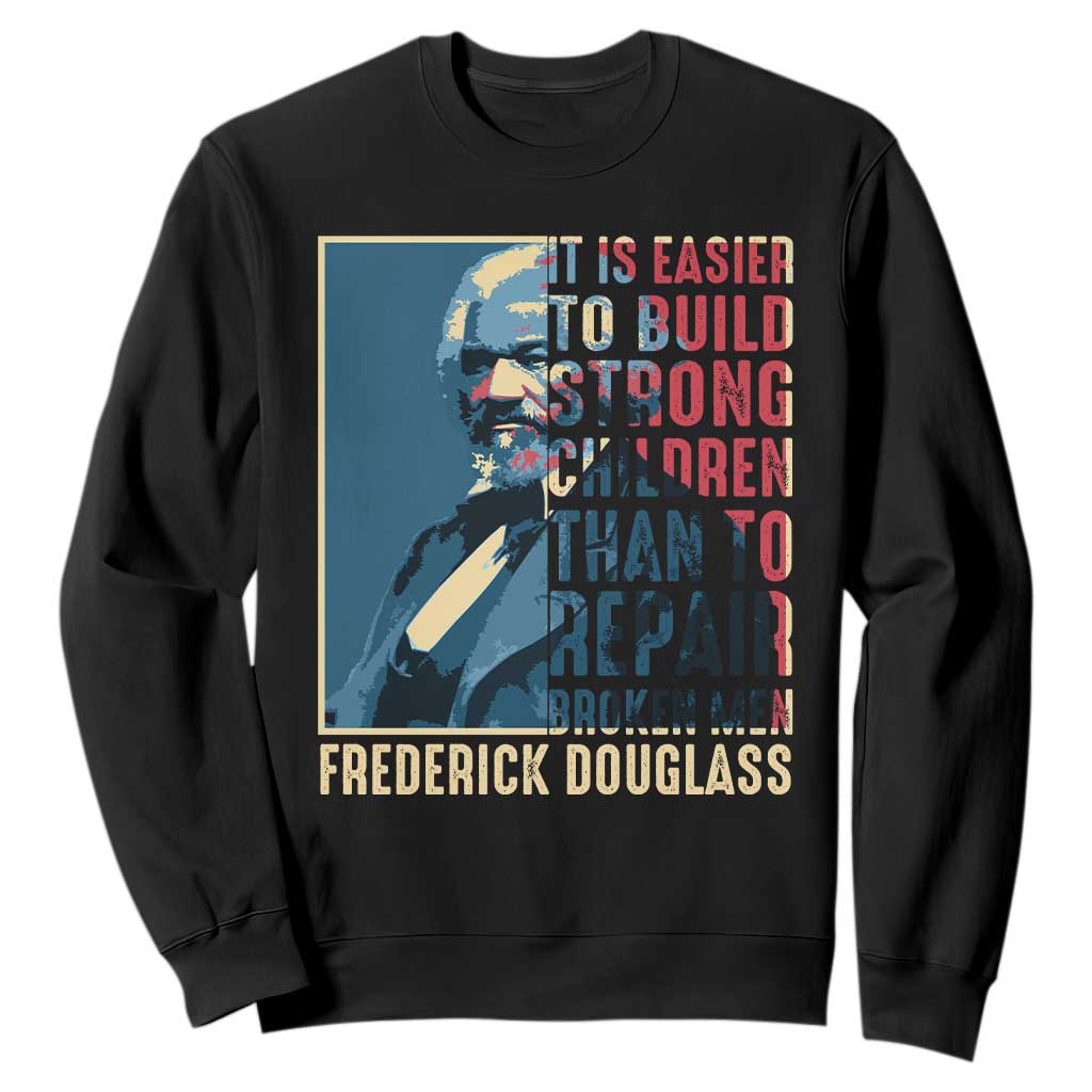 Frederick Douglass Sweatshirt It Is Easier To Build Strong Children Than To Repair Broken Men BHM TS09 Black Print Your Wear