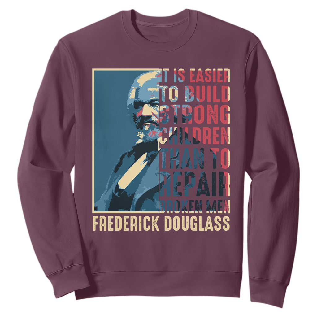 Frederick Douglass Sweatshirt It Is Easier To Build Strong Children Than To Repair Broken Men BHM TS09 Maroon Print Your Wear