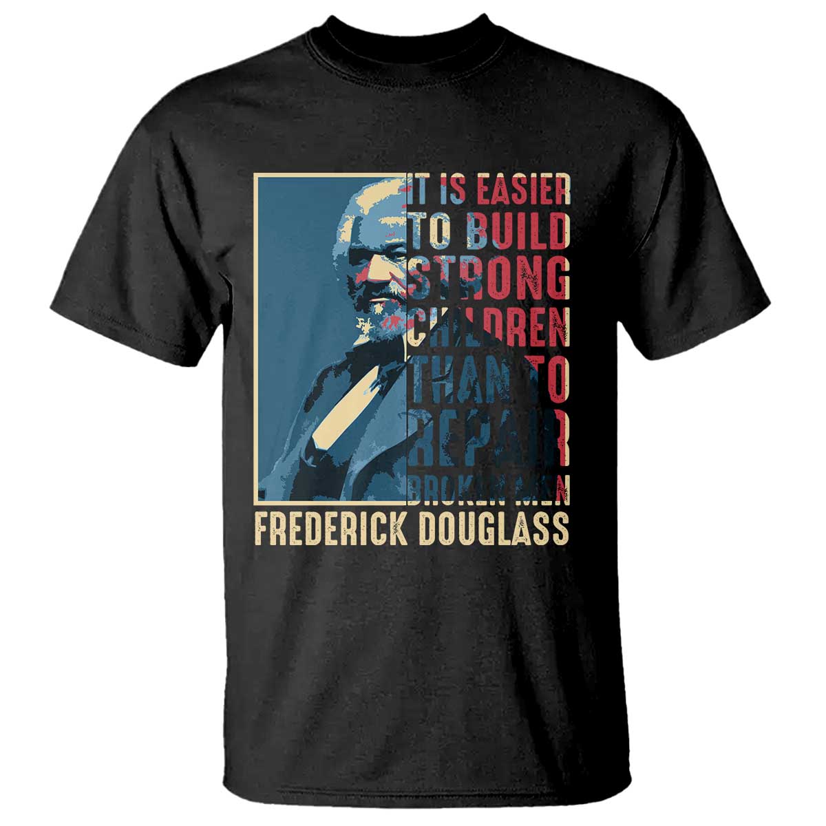 Frederick Douglass T Shirt It Is Easier To Build Strong Children Than To Repair Broken Men BHM TS09 Black Print Your Wear