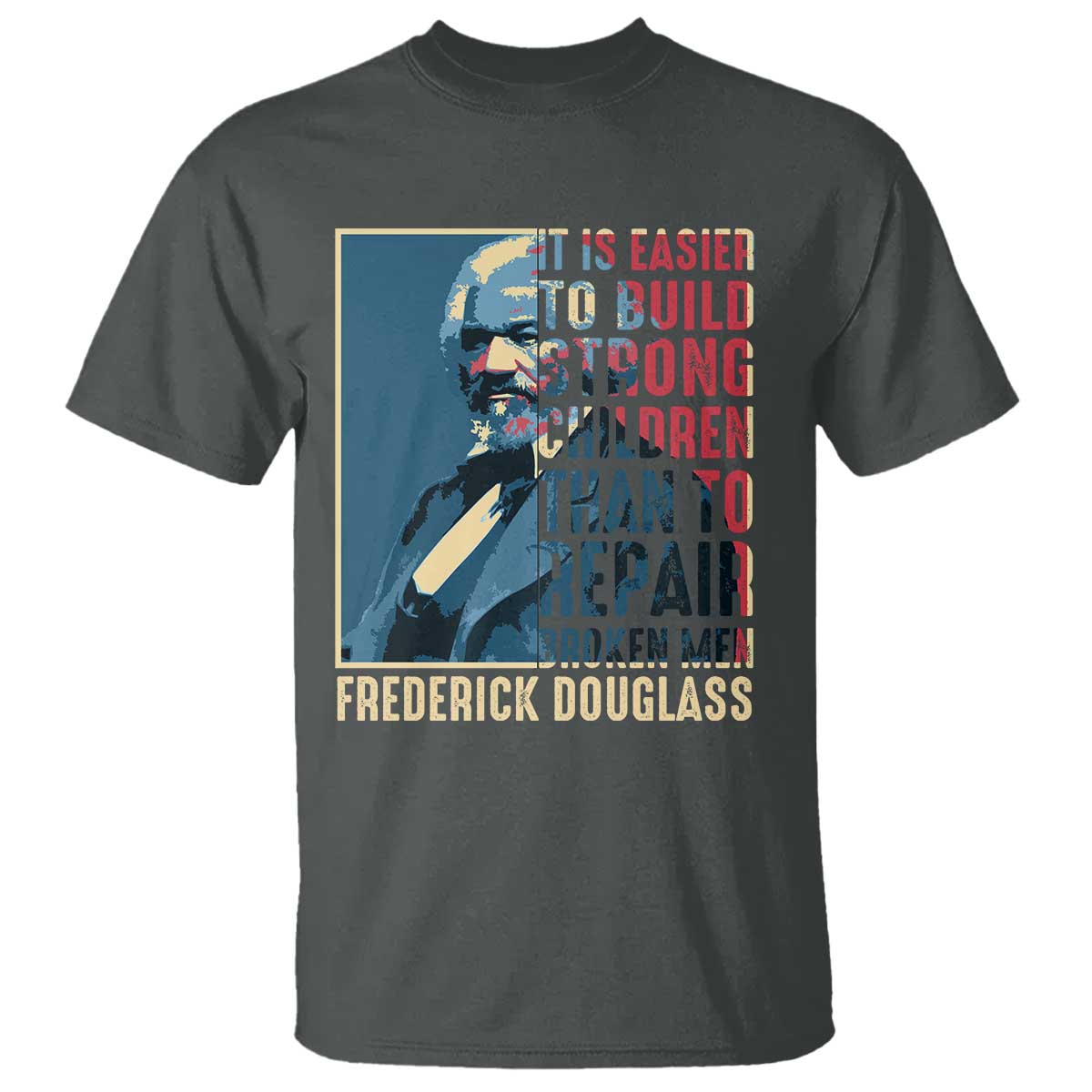 Frederick Douglass T Shirt It Is Easier To Build Strong Children Than To Repair Broken Men BHM TS09 Dark Heather Print Your Wear