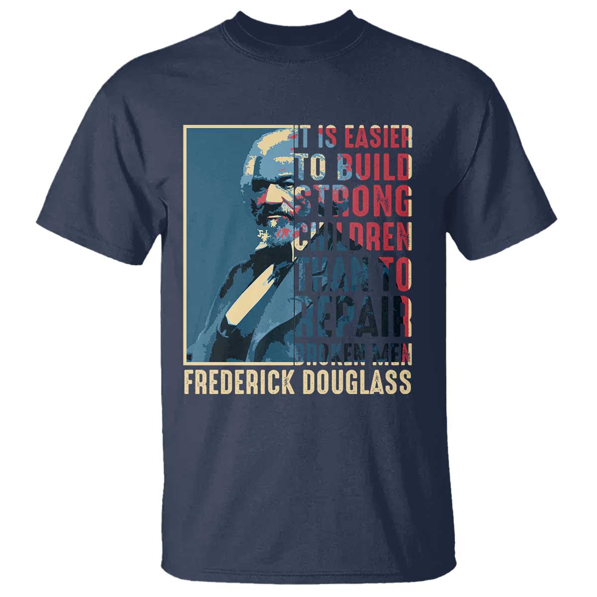Frederick Douglass T Shirt It Is Easier To Build Strong Children Than To Repair Broken Men BHM TS09 Navy Print Your Wear
