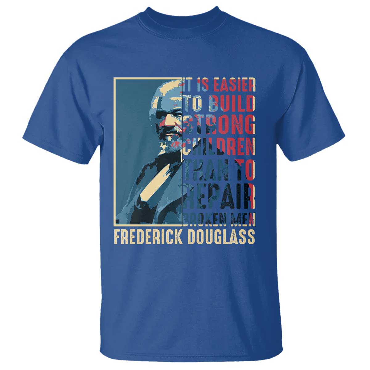 Frederick Douglass T Shirt It Is Easier To Build Strong Children Than To Repair Broken Men BHM TS09 Royal Blue Print Your Wear