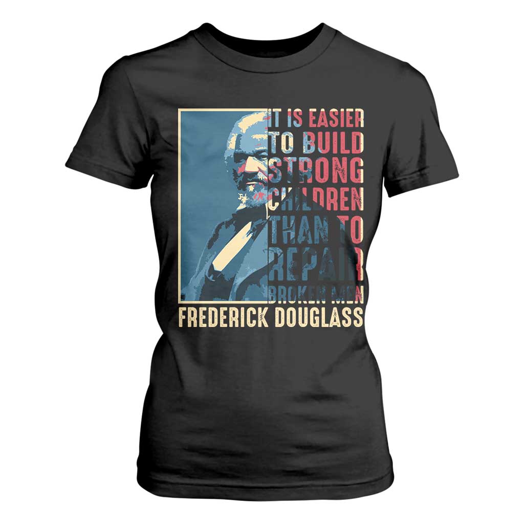 Frederick Douglass T Shirt For Women It Is Easier To Build Strong Children Than To Repair Broken Men BHM TS09 Black Print Your Wear