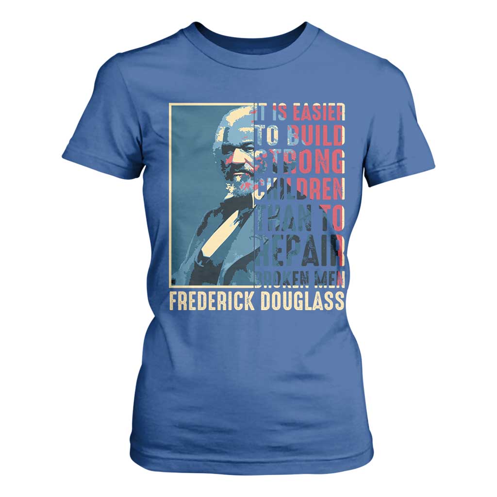 Frederick Douglass T Shirt For Women It Is Easier To Build Strong Children Than To Repair Broken Men BHM TS09 Royal Blue Print Your Wear