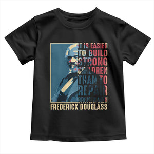 Frederick Douglass Toddler T Shirt It Is Easier To Build Strong Children Than To Repair Broken Men BHM TS09 Black Print Your Wear