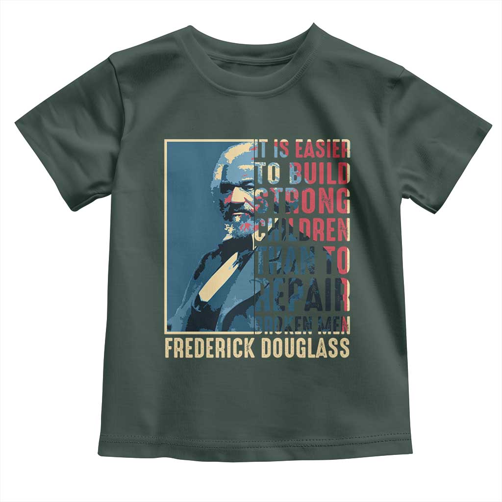 Frederick Douglass Toddler T Shirt It Is Easier To Build Strong Children Than To Repair Broken Men BHM TS09 Dark Forest Green Print Your Wear
