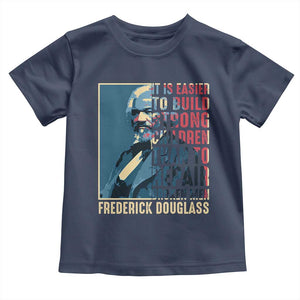 Frederick Douglass Toddler T Shirt It Is Easier To Build Strong Children Than To Repair Broken Men BHM TS09 Navy Print Your Wear