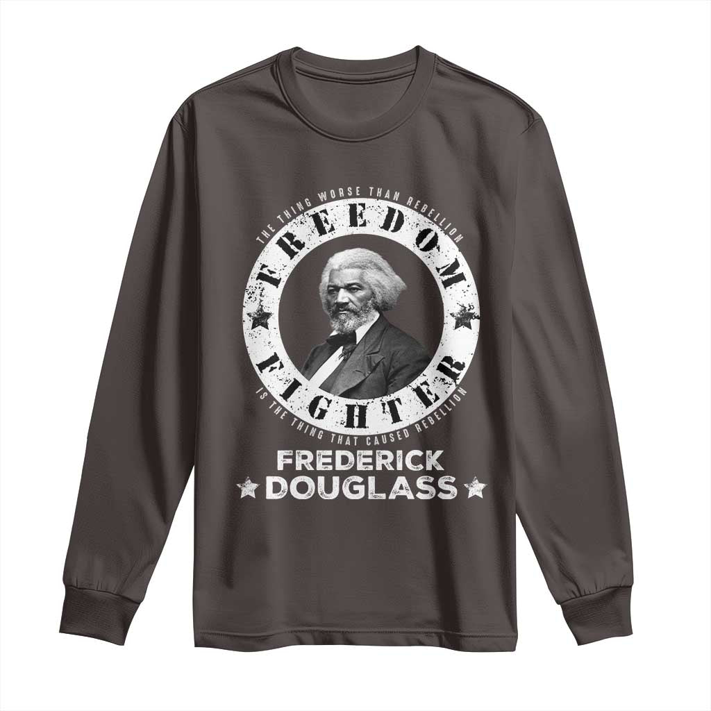Frederick Douglass Long Sleeve Shirt The Thing Worse Than Rebellion Is The Thing That Causes Rebellion TS09 Dark Chocolate Print Your Wear