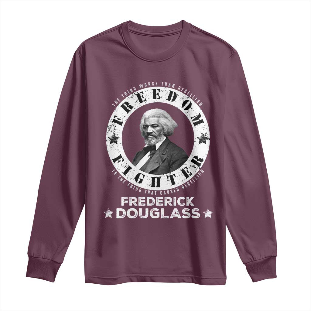 Frederick Douglass Long Sleeve Shirt The Thing Worse Than Rebellion Is The Thing That Causes Rebellion TS09 Maroon Print Your Wear