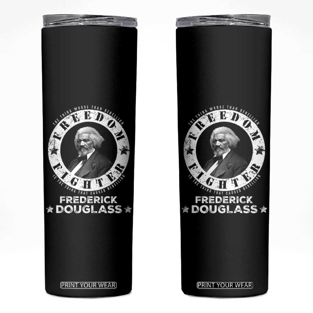 Frederick Douglass Skinny Tumbler The Thing Worse Than Rebellion Is The Thing That Causes Rebellion TS09 Black Print Your Wear
