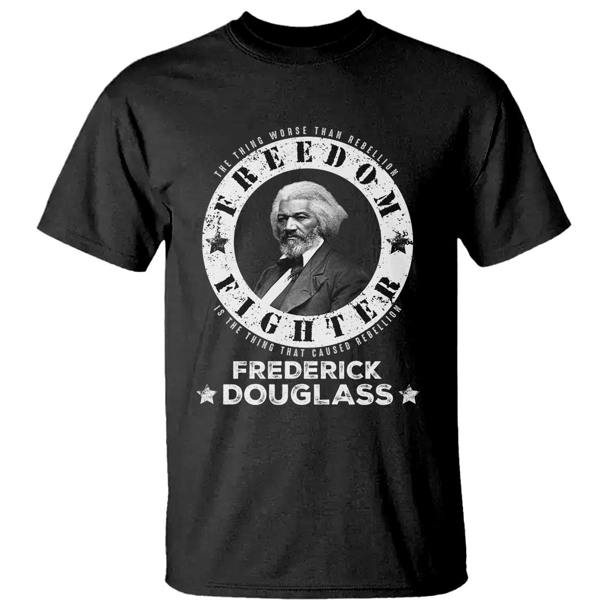 Frederick Douglass T Shirt The Thing Worse Than Rebellion Is The Thing That Causes Rebellion TS09 Black Print Your Wear