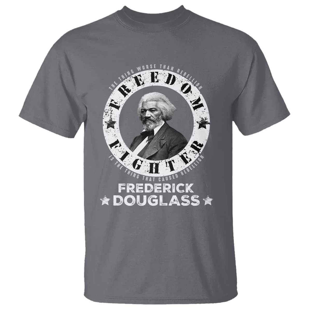 Frederick Douglass T Shirt The Thing Worse Than Rebellion Is The Thing That Causes Rebellion TS09 Charcoal Print Your Wear