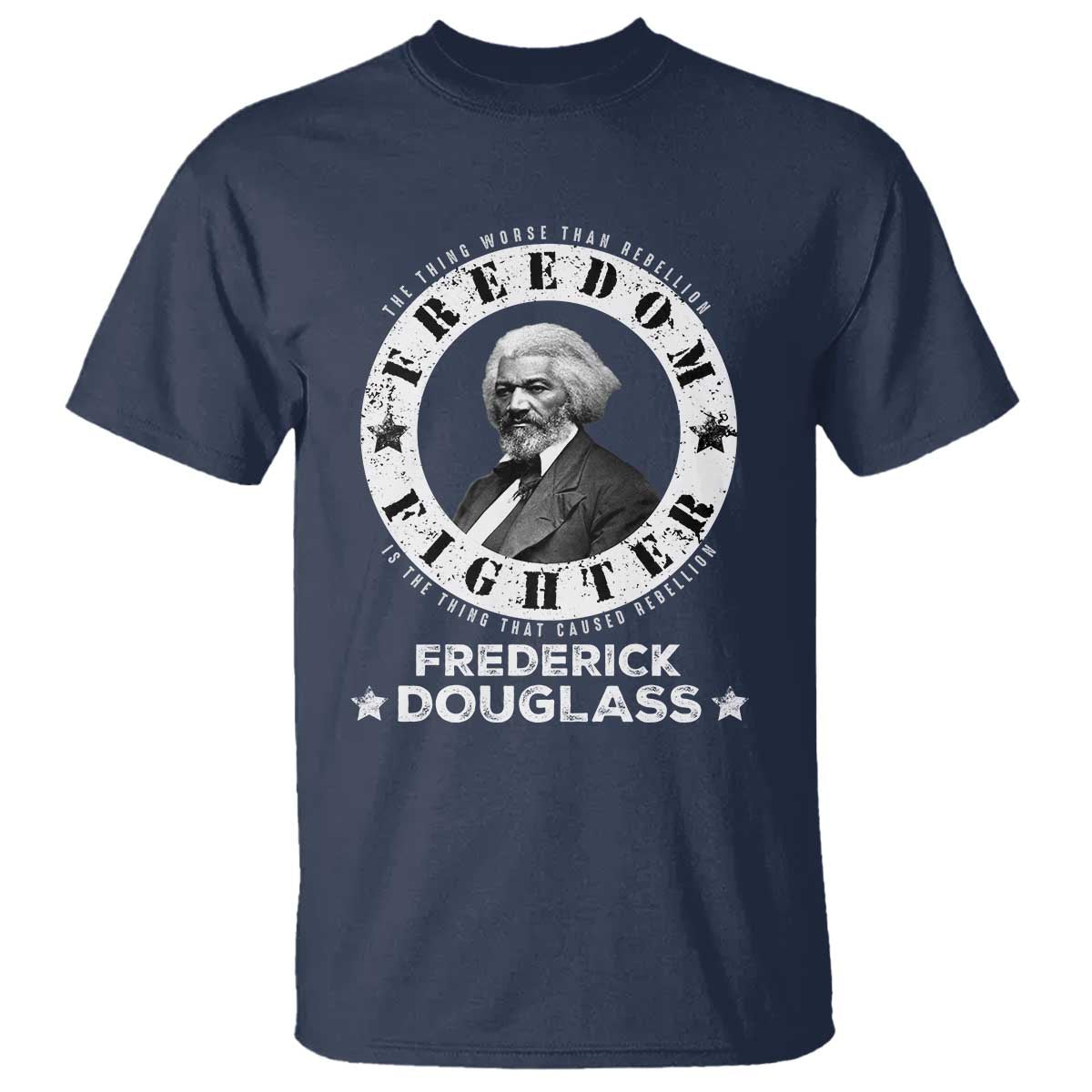 Frederick Douglass T Shirt The Thing Worse Than Rebellion Is The Thing That Causes Rebellion TS09 Navy Print Your Wear