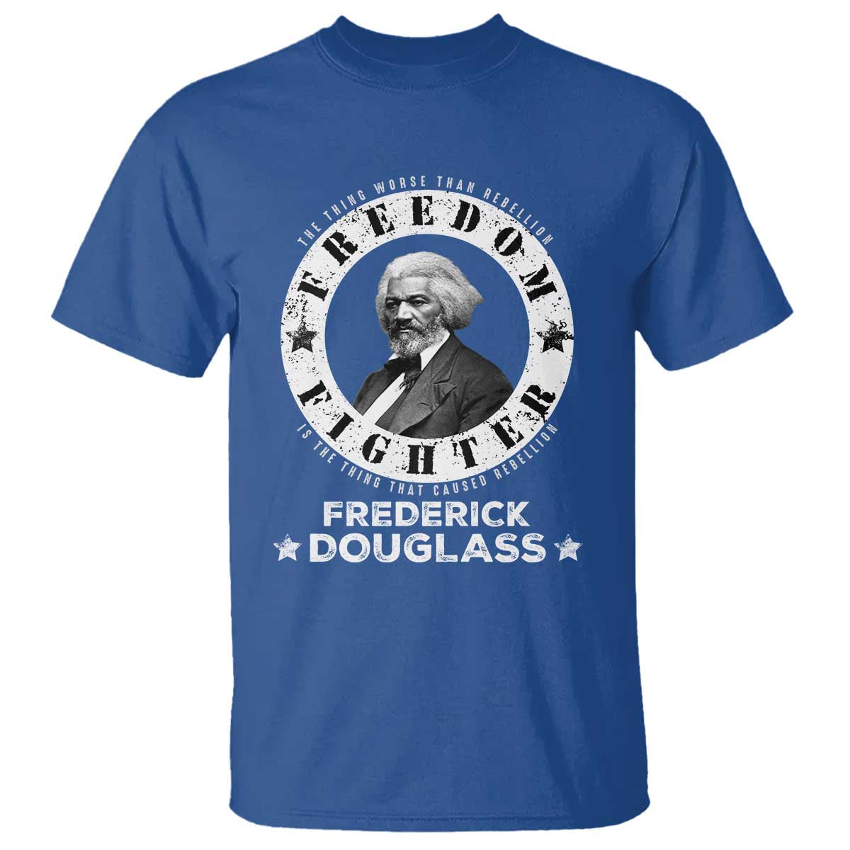 Frederick Douglass T Shirt The Thing Worse Than Rebellion Is The Thing That Causes Rebellion TS09 Royal Blue Print Your Wear