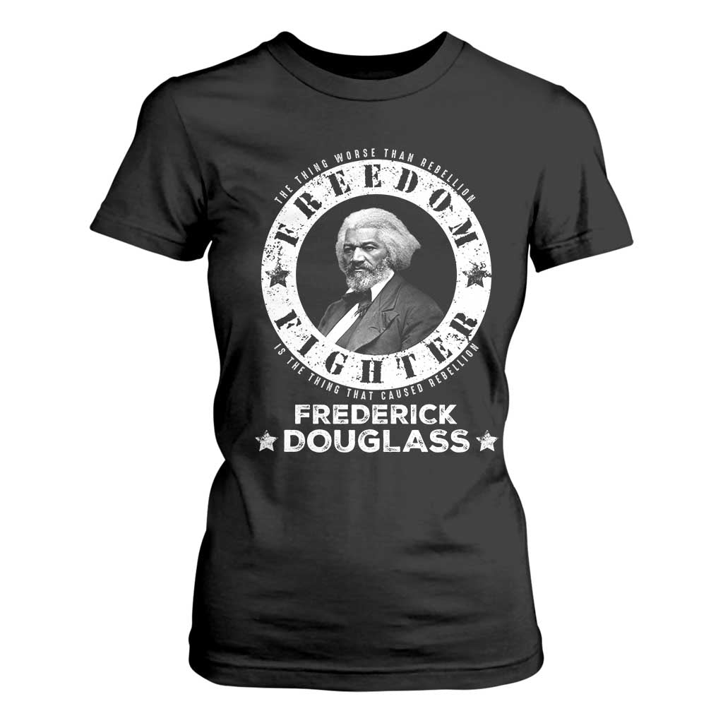 Frederick Douglass T Shirt For Women The Thing Worse Than Rebellion Is The Thing That Causes Rebellion TS09 Black Print Your Wear