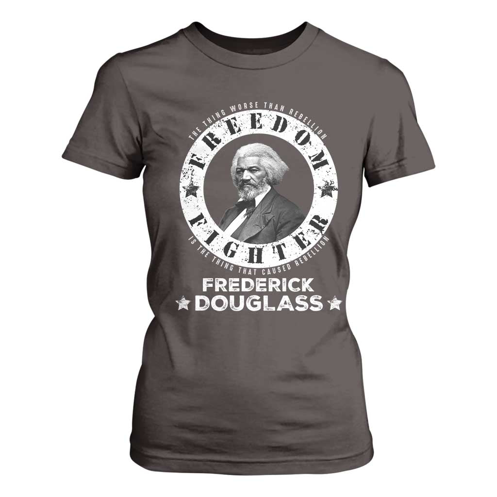 Frederick Douglass T Shirt For Women The Thing Worse Than Rebellion Is The Thing That Causes Rebellion TS09 Dark Chocolate Print Your Wear