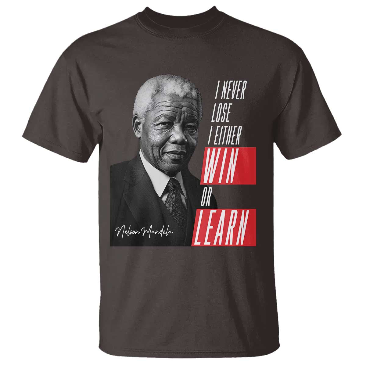 Nelson Mandela Motivational T Shirt - I Never Lose I Either Win Or Learn Inspirational Tee TS09 Dark Chocolate Print Your Wear