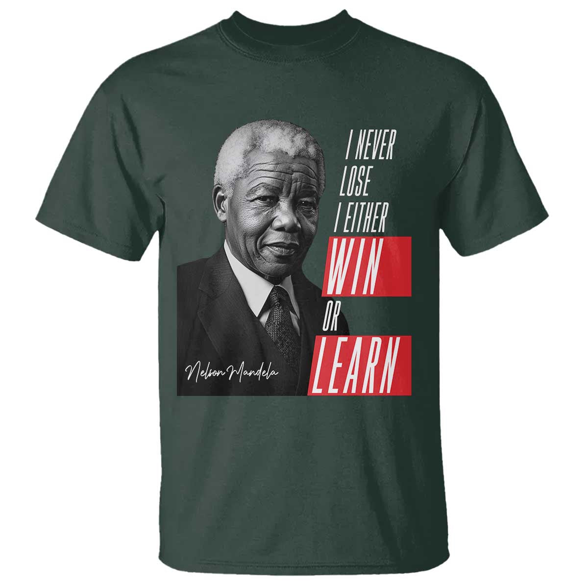Nelson Mandela Motivational T Shirt - I Never Lose I Either Win Or Learn Inspirational Tee TS09 Dark Forest Green Print Your Wear