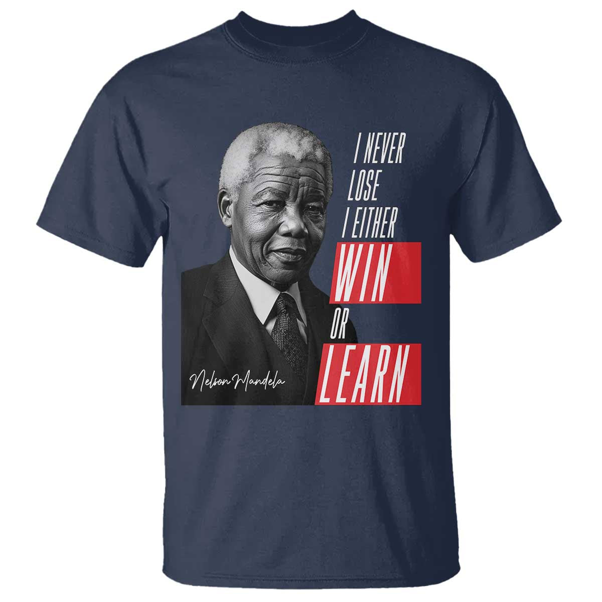 Nelson Mandela Motivational T Shirt - I Never Lose I Either Win Or Learn Inspirational Tee TS09 Navy Print Your Wear