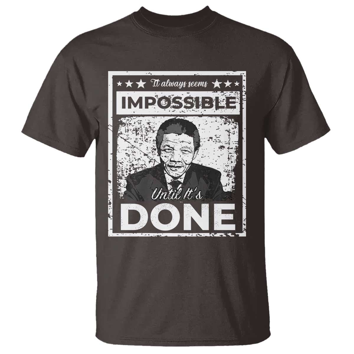 Nelson Mandela T Shirt It Always Seems Impossible Until It's Done TS09 Dark Chocolate Print Your Wear