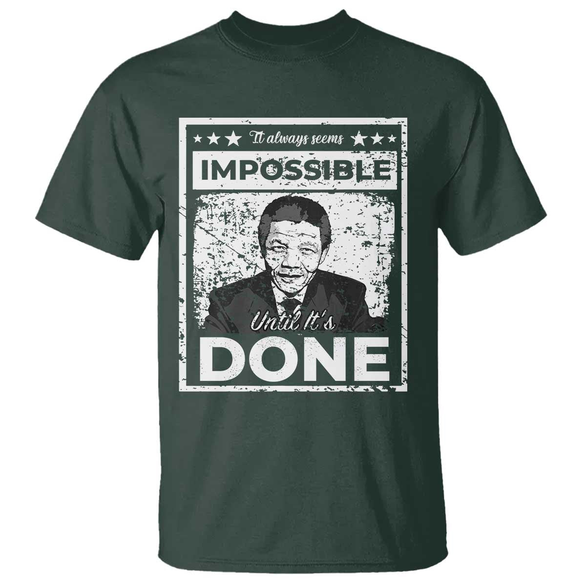 Nelson Mandela T Shirt It Always Seems Impossible Until It's Done TS09 Dark Forest Green Print Your Wear