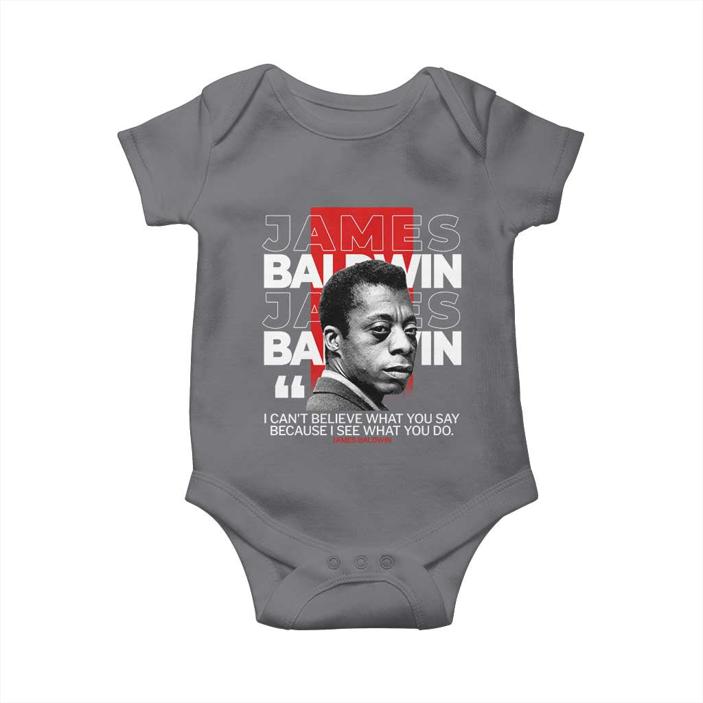 James Baldwin Baby Onesie I Can't Believe What You Say Because I See What You Do TS09 Charcoal Print Your Wear