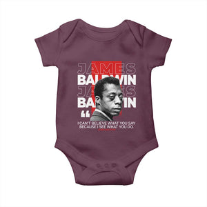 James Baldwin Baby Onesie I Can't Believe What You Say Because I See What You Do TS09 Maroon Print Your Wear
