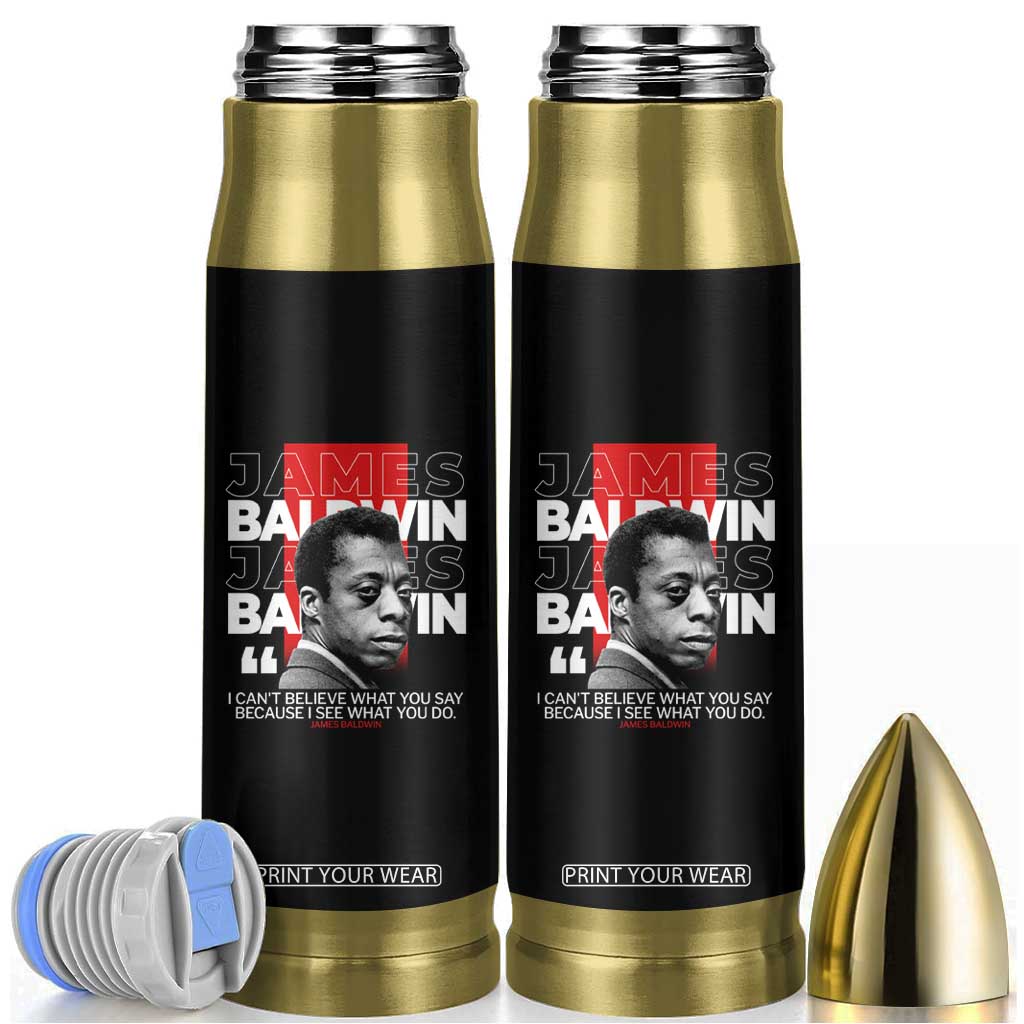 James Baldwin Bullet Tumbler I Can't Believe What You Say Because I See What You Do TS09 Black Print Your Wear