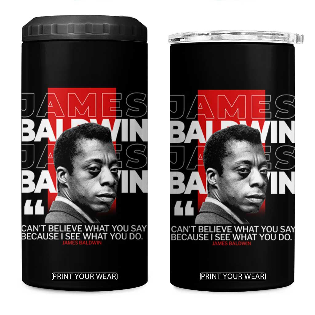 James Baldwin 4 in 1 Can Cooler Tumbler I Can't Believe What You Say Because I See What You Do TS09 One Size: 16 oz Black Print Your Wear