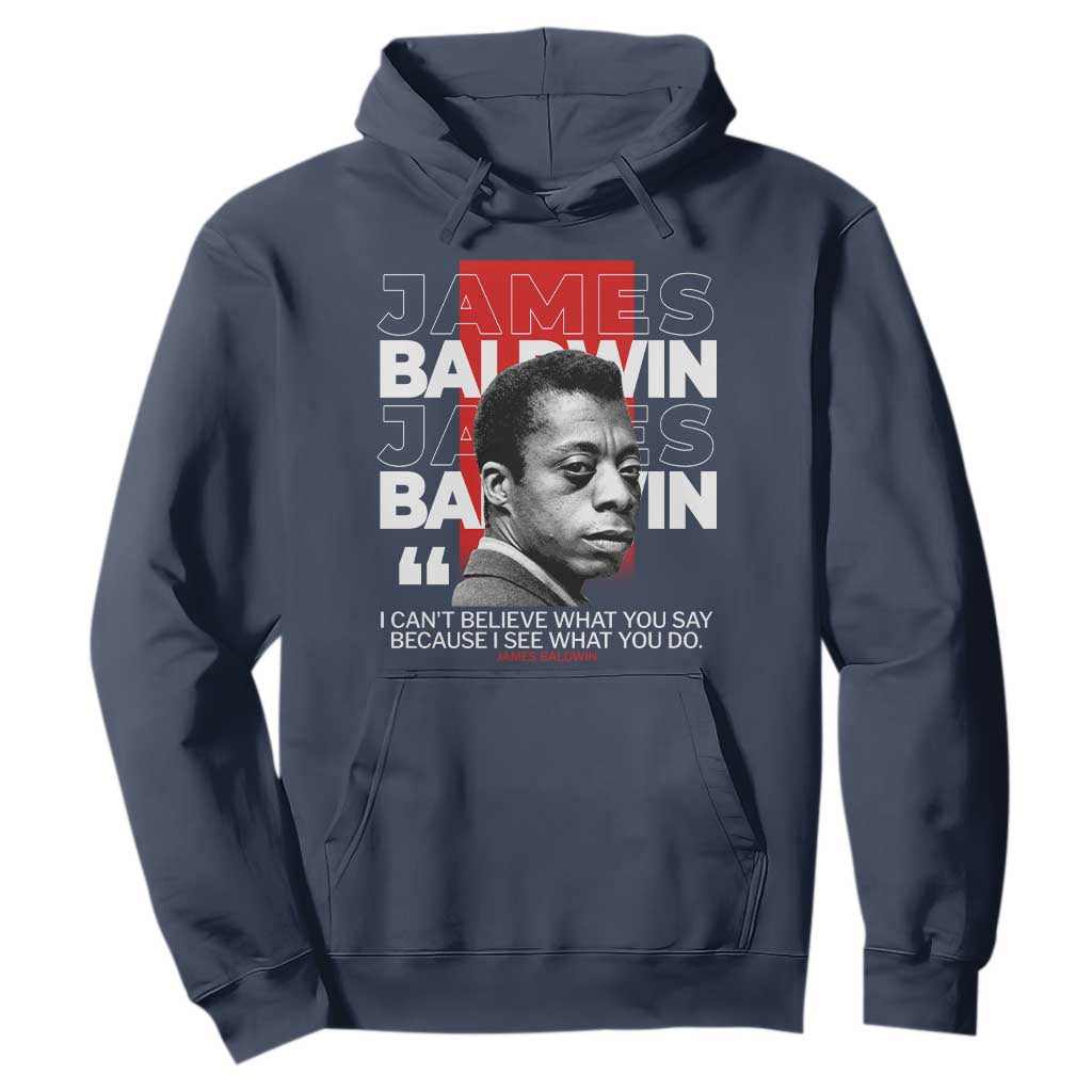James Baldwin Hoodie I Can't Believe What You Say Because I See What You Do TS09 Navy Print Your Wear