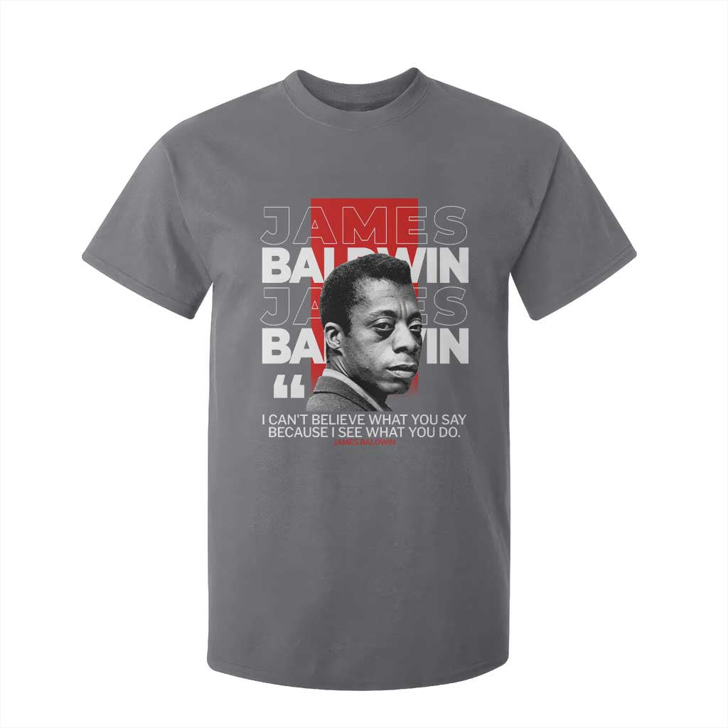 James Baldwin T Shirt For Kid I Can't Believe What You Say Because I See What You Do TS09 Charcoal Print Your Wear